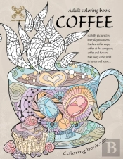 Coloring Book Zen. Adult Coloring Book Coffee Skilfully Pictured In Everyday Situations. Stacked Coffee Cups, Coffee At The Computer, Coffee And ... A Food Adult Coloring Book For Relaxation