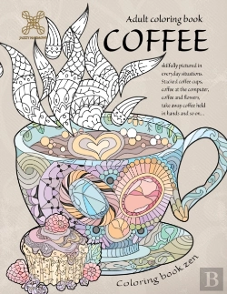 Bertrand.pt - Coloring Book Zen. Adult Coloring Book Coffee Skilfully Pictured In Everyday Situations. Stacked Coffee Cups, Coffee At The Computer, Coffee And ... A Food Adult Coloring Book For Relaxation