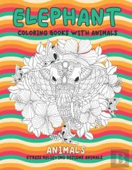 Coloring Books With Animals - Animals - Stress Relieving Designs Animals - Elephant