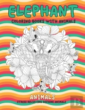 Coloring Books With Animals - Animals - Stress Relieving Designs Animals - Elephant