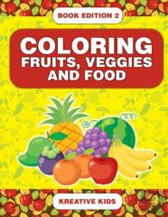 Coloring Fruits, Veggies And Food Book Edition 2