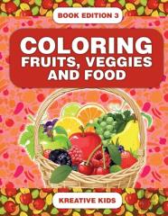 Coloring Fruits, Veggies And Food Book Edition 3