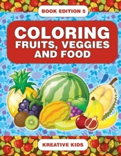 Coloring Fruits, Veggies And Food Book Edition 5