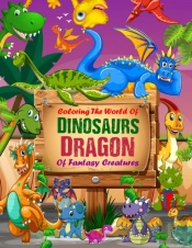 Coloring The World Of Dinosaurs And Dragon Of Fantasy Creatures