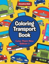 Coloring Transport Book - Color Them Now Edition 2