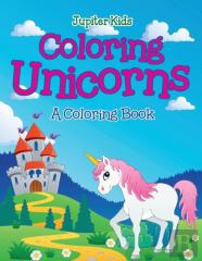 Coloring Unicorns (A Coloring Book)