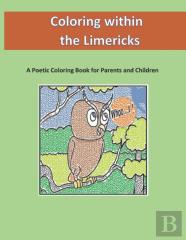 Coloring Within The Limericks (A Poetic Coloring Book)