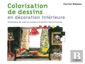 Colorisation De Dessins En Décoration Intérieure ; Techniques De Mise En Couleurs Et Gestion Des Harmonies (2e Édition)