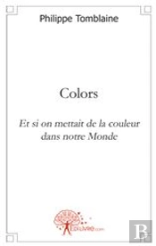 Colors ; Et Si On Mettait De La Couleur Dans Notre Monde