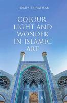 Colour, Light And Wonder In Islamic Art