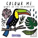Colour Me: Whoâ€™S In The Rainforest?