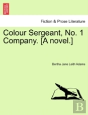 Colour Sergeant, No. 1 Company. (A Novel