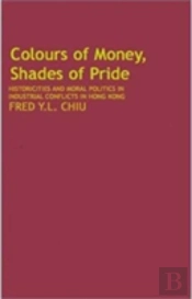 Colours Of Money, Shades Of Pride Â€“ Historicities And Moral Politics In Industrial Conflicts In Hong Kong