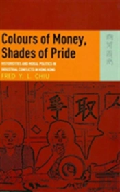 Colours Of Money, Shades Of Pride Â€“ Historicities And Moral Politics In Industrial Conflicts In Hong Kong