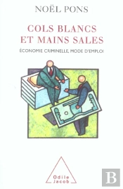 Cols Blancs Et Mains Sales ; Economie Criminelle, Mode D'Emploi
