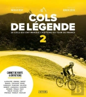 Cols De Légende Tome 2 : 20 Cols Qui Ont Marqué L'Histoire Du Cyclisme