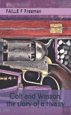 Bertrand.pt - Colt And Wesson, The Story Of A Rivalry