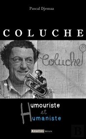 Coluche ; Humouriste Et Humaniste