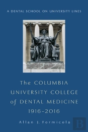 Columbia University College Of Dental Medicine, 1916-2016