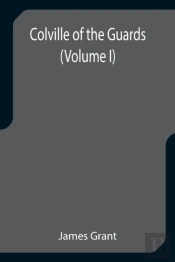 Colville Of The Guards  Volume I