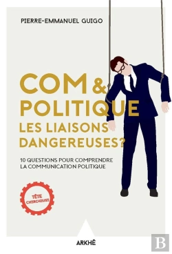 Bertrand.pt - Com & Politique : Les Liaisons Dangereuses ; 10 Questions Pour Comprendre La Communication Politique