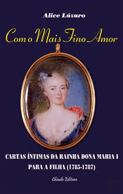 Bertrand.pt - Com o Mais Fino Amor - Cartas da Rainha Dona Maria I para a Filha (1785-1787)