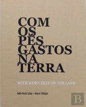 Com os Pés Gastos na Terra | With Worn Feet on the Land