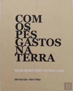 Bertrand.pt - Com os Pés Gastos na Terra | With Worn Feet on the Land
