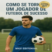 Com Se Tornar Um Jogador De Futebol De Sucesso