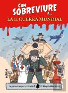 Com Sobreviure A... La Segona Guerra Mundial