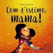 Com T'Estimo, Mama!