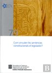 Com Vinculen Les Sentències Constitucionals El Legislador?