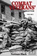 Combat Veterans' Stories Of The Korean War Expanded Edition, Volume 1