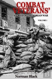 Combat Veterans' Stories Of The Korean War Expanded Edition, Volume 1