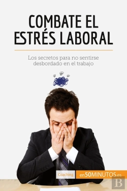 Bertrand.pt - Combate El Estrés Laboral : Los Secretos Para No Sentirse Desbordado En El Trabajo