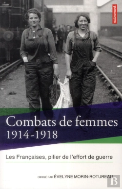 Bertrand.pt - Combats De Femmes 1914-1918 ; Les Françaises, Pilier De L'Effort De Guerre