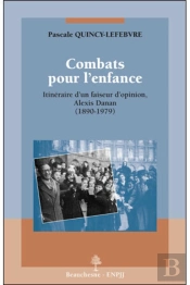 Combats Pour L'Enfance ; Itinéraire D'Un Faiseur D'Opinion, Alexis Danan (1890-1979)