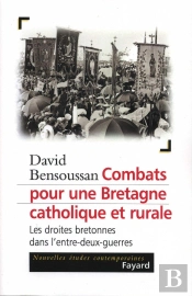 Combats Pour Une Bretagne Catholique Et Rurale ; Les Droites Bretonnes De L'Entre-Deux-Guerres