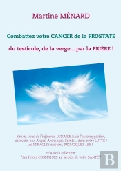 Combattez Votre Cancer De La Prostate ; Du Testicule, De La Verge... Par La Prière !