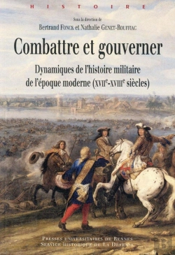 Bertrand.pt - Combattre Et Gouverner ; Dynamique De L'Histoire Militaire De L'Époque Moderne (Xvii-Xviiie Siècles)