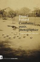 Combattre, Punir, Photographier ; Empires Coloniaux, 1890-1914