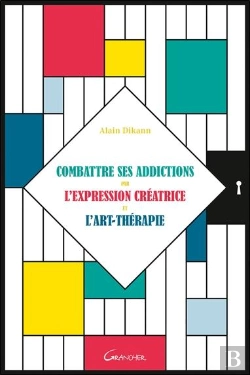 Bertrand.pt - Combattre Ses Addictions Par L'Expression Créatrice Et L'Art-Thérapie