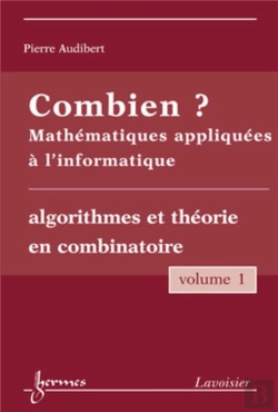 Bertrand.pt - Combien ? Mathématiques Appliquées À L'Informatique Vol. 1 : Algorithmes Et Théorie En Combinatoire
