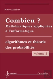 Combien ? Mathématiques Appliquées À L'Informatique Vol. 2 : Algorithmes Et Théorie Des Probabilités