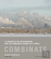 Combinats : Le Regard D'Un Photographe Sur Les Immenses Usines De L'Oural