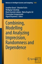 Combining, Modelling And Analyzing Imprecision, Randomness And Dependence