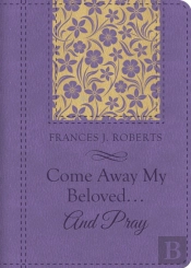 Come Away My Beloved...And Pray