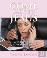 Come Back To Jesus-And Don'T Bring Your Blackberry