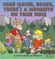 Come Closer, Roger, There'S A Mosquito On Your Nose