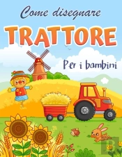 Come Disegnare Un Trattore: Come Disegna